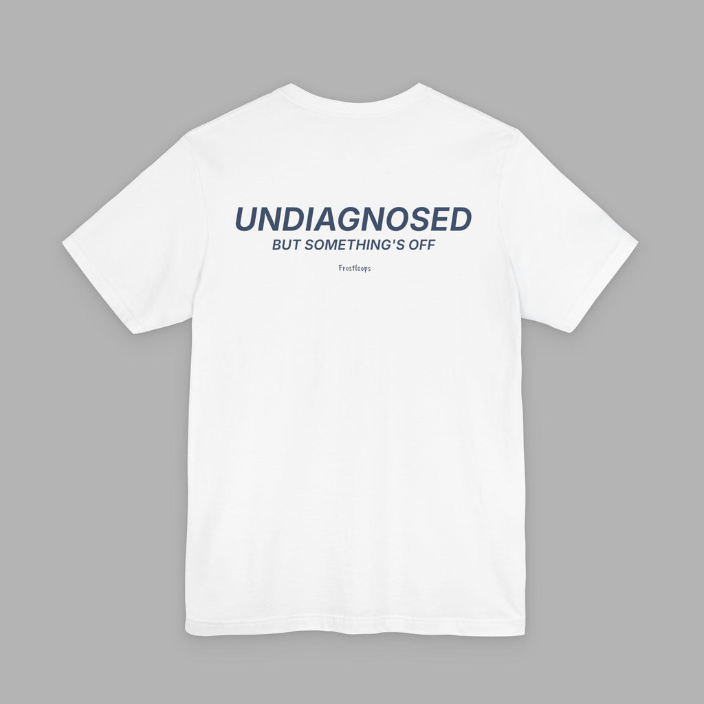 Undiagnosed. But Something’s Off Tee