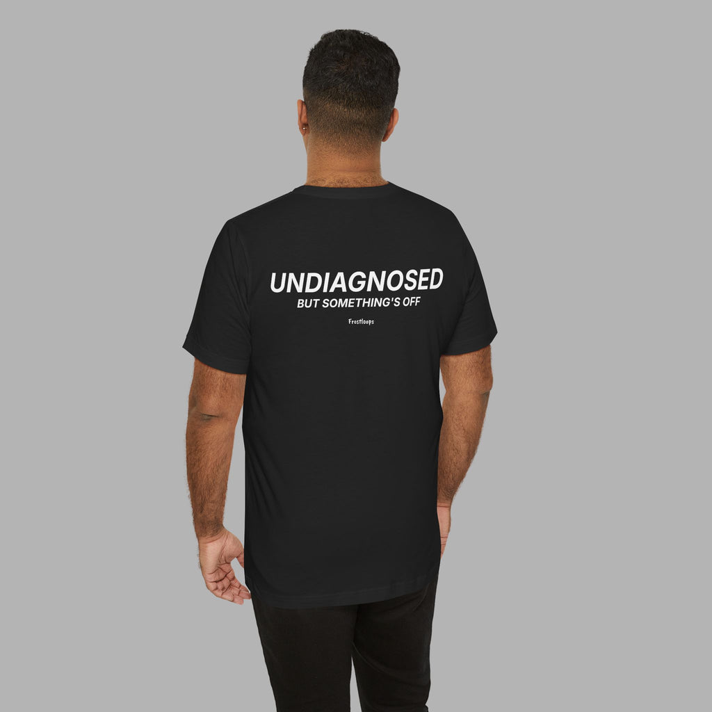 Undiagnosed. But Something’s Off Tee (Black)
